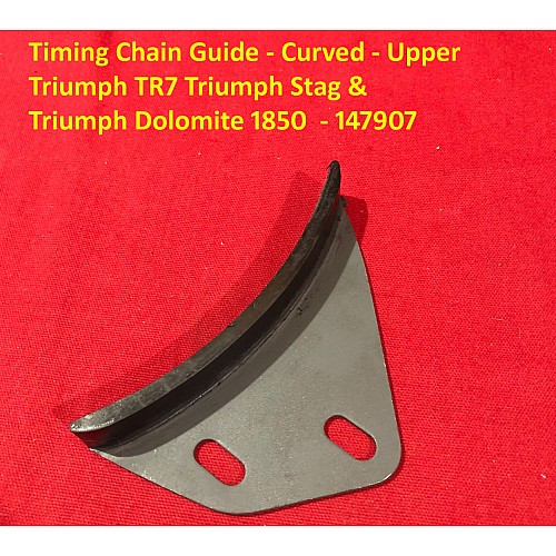 Timing Chain Guide - Curved - Upper Triumph TR7 Triumph Stag & Triumph Dolomite 1850  - 147907