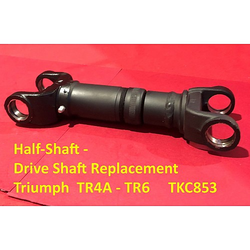Half-Shaft - Drive Shaft Replacement - Triumph  TR4A - TR6     TKC853