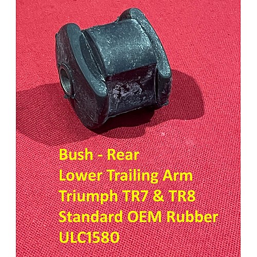 Bush - Rear Lower Trailing Arm - Triumph TR7 & TR8  Standard OEM Rubber  ULC1580