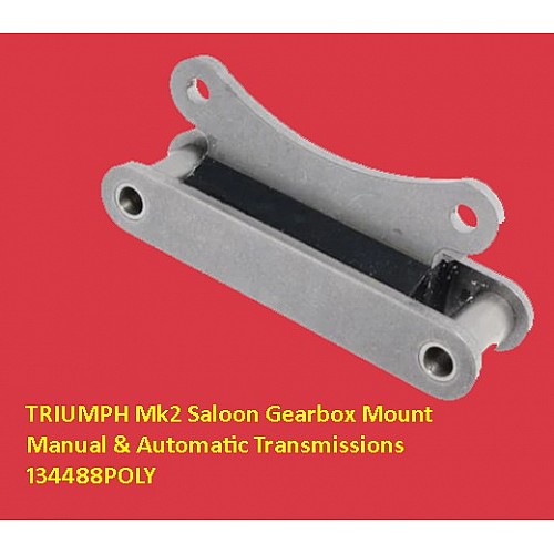 TRIUMPH Mk2 Saloon Gearbox Mount for Manual & Automatic Transmissions   134488POLY