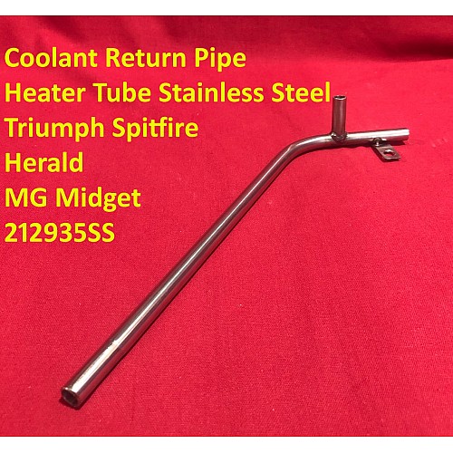 Coolant Return Pipe - Heater Tube Stainless Steel  Triumph Spitfire & Herald MG Midget  212935SS