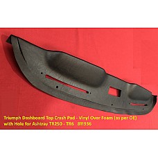 Triumph Dashboard Top Crash Pad - Vinyl Over Foam (as per OE)  with Hole for Ashtray TR250 - TR6   811936