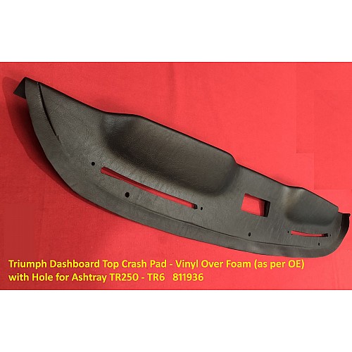 Triumph Dashboard Top Crash Pad - Vinyl Over Foam (as per OE)  with Hole for Ashtray TR250 - TR6   811936