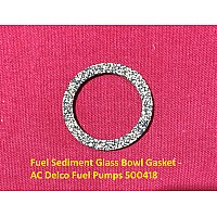 Fuel Sediment Glass Bowl Gasket - AC Delco Fuel Pumps 500418