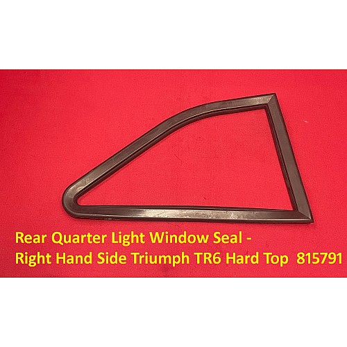 Rear Quarter Light Window Seal - Right Hand Side Triumph TR6 Hard Top  815791